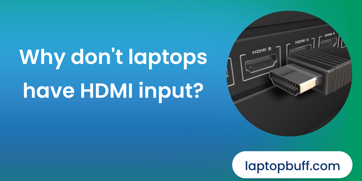 Why Don't Laptops Have HDMI Input?