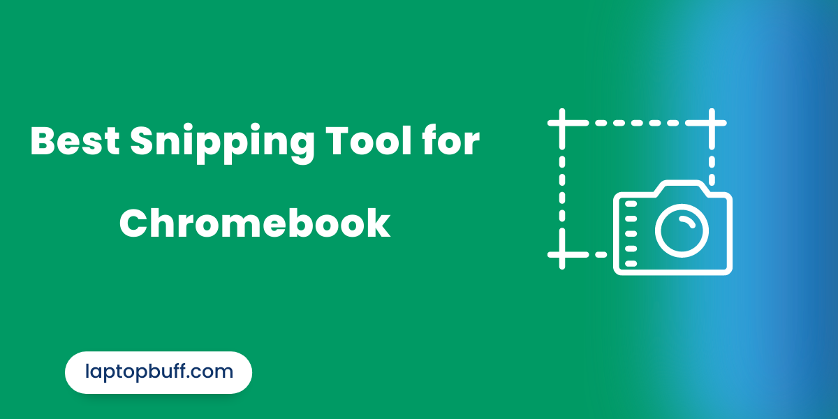 Best Snipping Tool for Chromebook