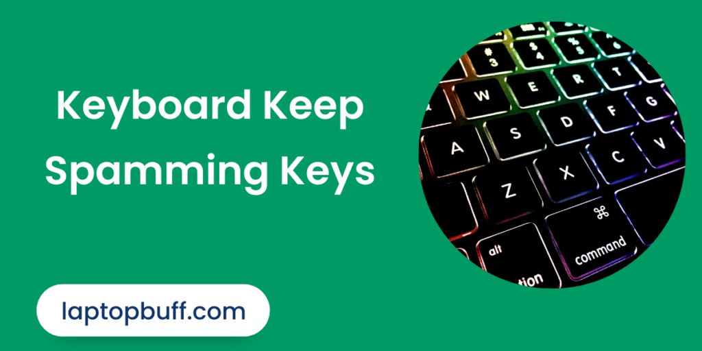 Keyboard Keep Spamming a Key ( FIXED ) - Laptop Buff