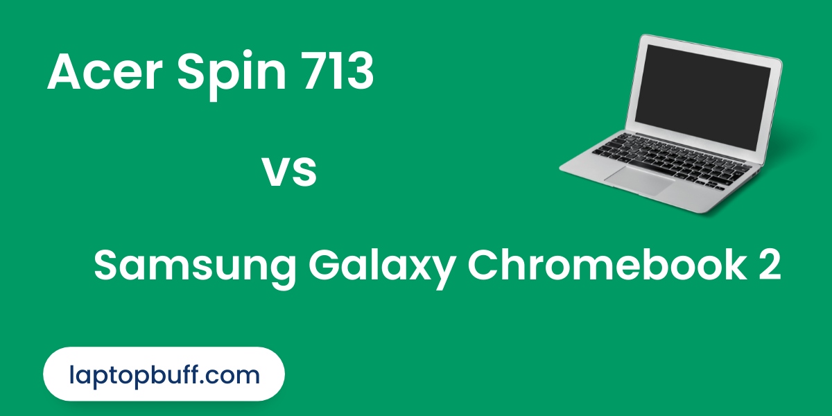 Acer Spin 713 vs Samsung Galaxy Chromebook 2