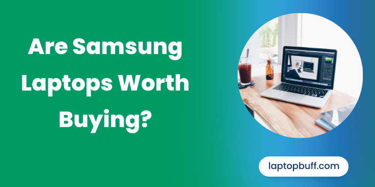 Are Samsung Laptops Worth Buying