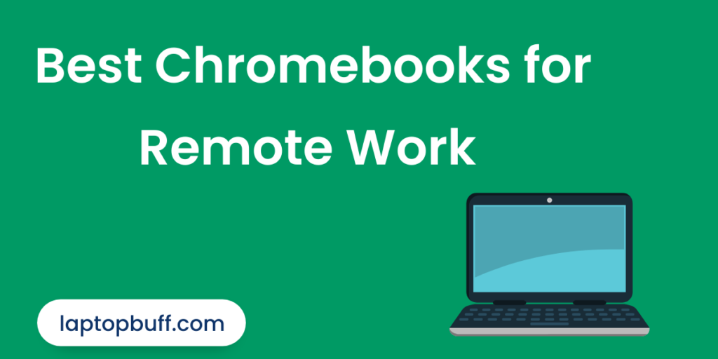 The Best Chromebooks for Remote Work in 2023 Laptop Buff