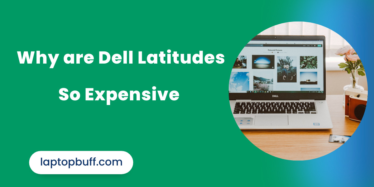 Why are Dell Latitudes So Expensive