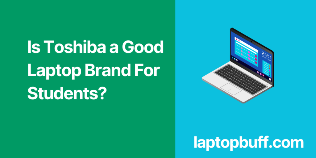 Is Toshiba A Good Laptop Brand For Students Laptop Buff is-toshiba-a-good-laptop-brand-for-students-laptop-buff
