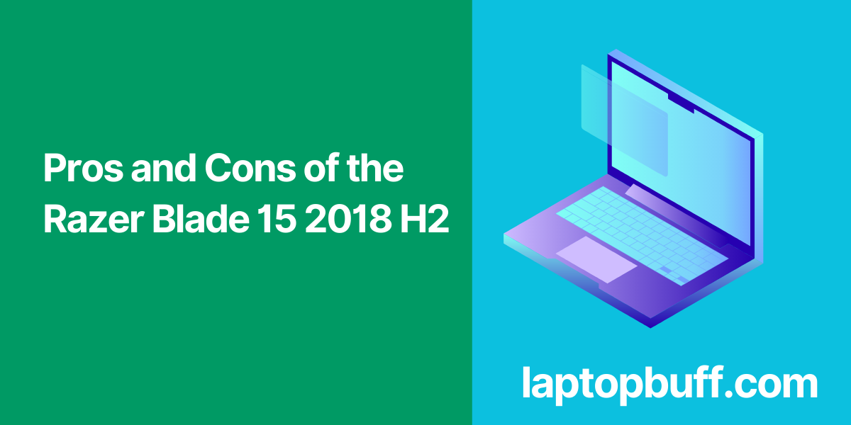 Pros and Cons of the Razer Blade 15 2018 H2