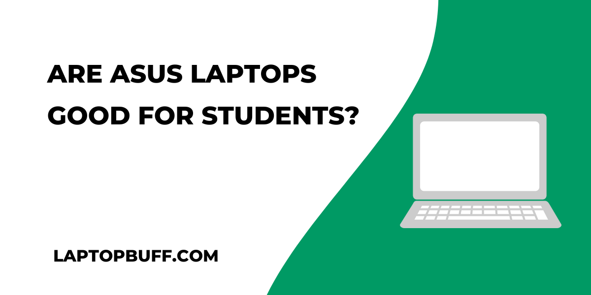 Are Asus Laptops Good For Students?