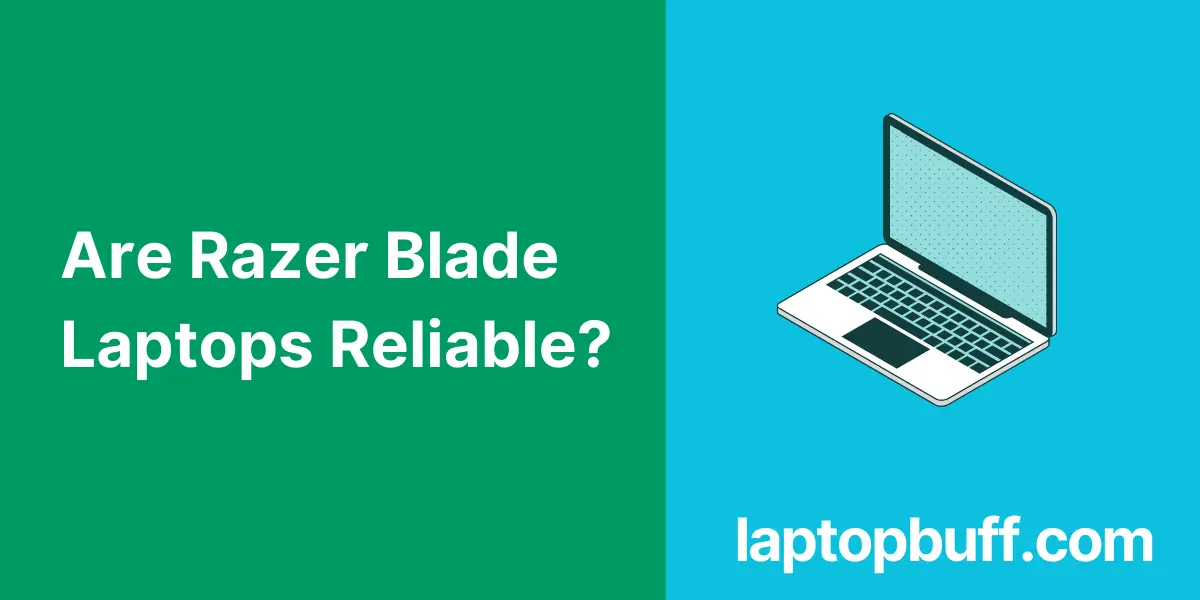 Are Razer Blade Laptops Reliable?