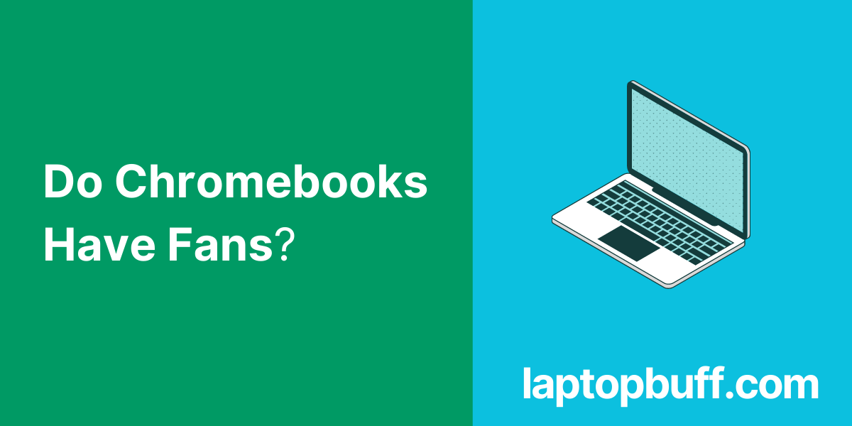 Do Chromebooks Have Fans?