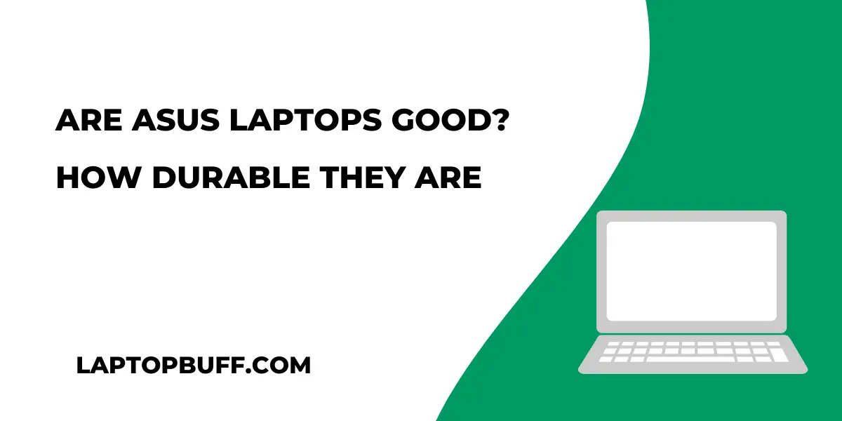 Are Asus Laptop Good? How Durable They Are