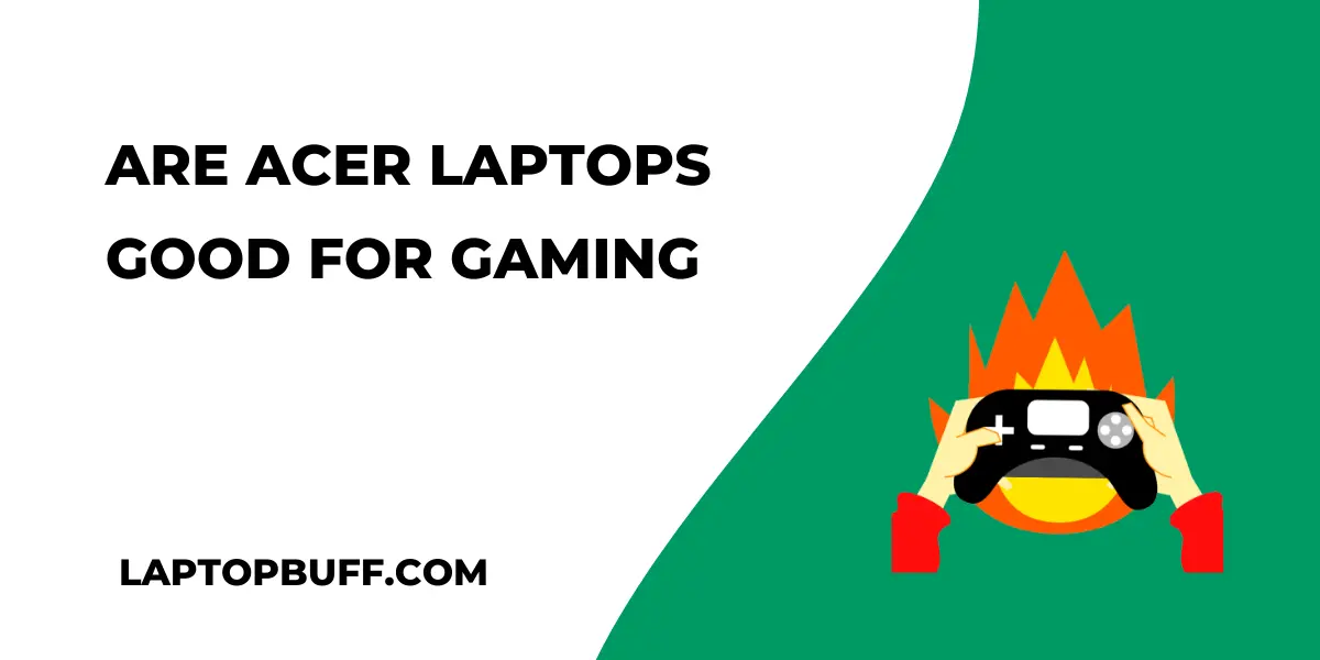 Are Acer Laptops Good For Gaming?